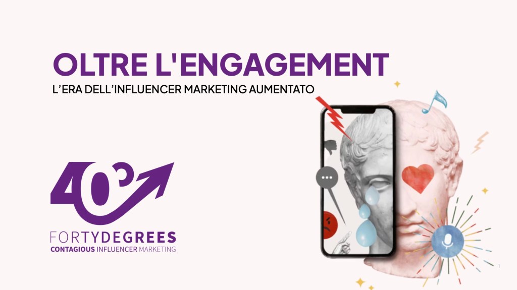 40Degrees | Oltre l’engagement: l’era dell’influencer marketing&nbsp;aumentato