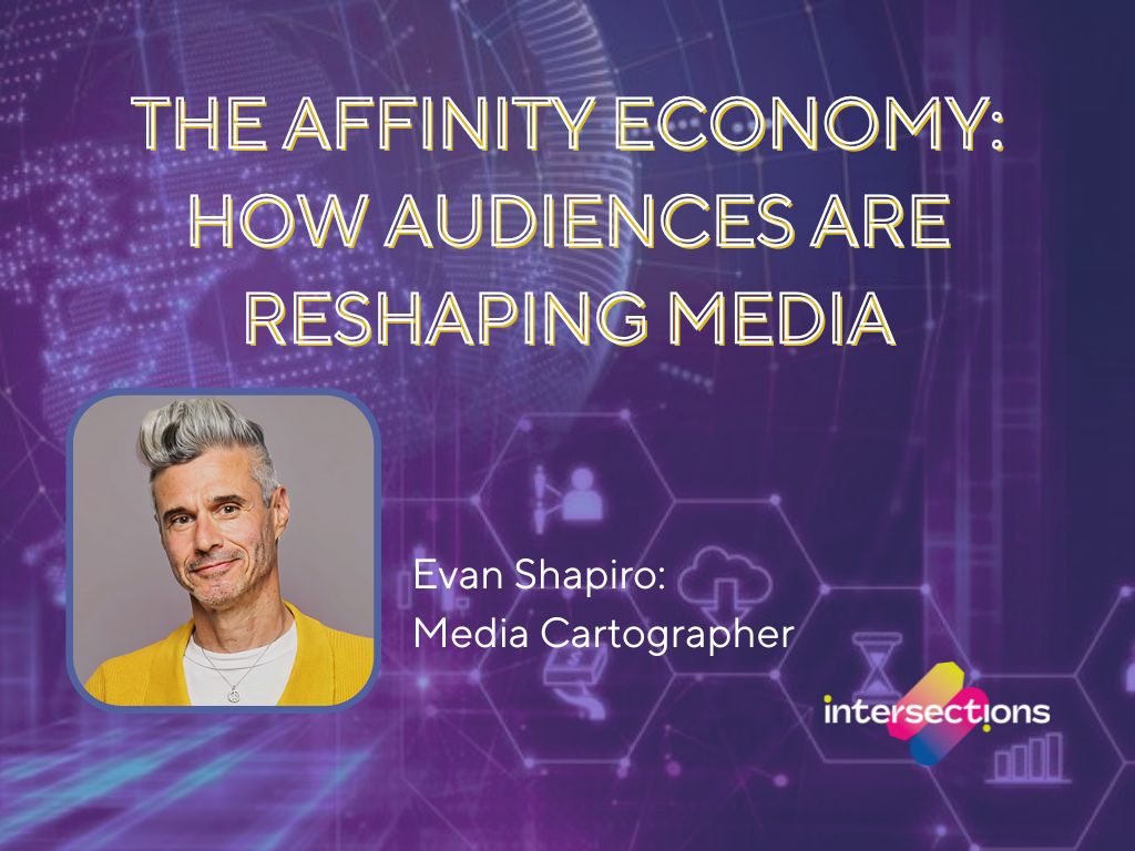 The Affinity Economy: How audiences are reshaping&nbsp;media